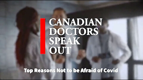 Candian Doctors Speak Out - Top Reasons NOT TO BE AFRAID of COVID