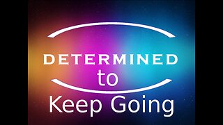 Determined to Keep Going