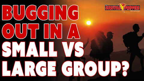 Prepper Groups: Large or Small When Bugging Out (SHTF Survival)