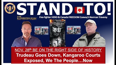 Trudeau TAKEDOWN! STAND TO Nov. 28 with Hero Fire-Fighter Norman Traversy of Canada’s Freedom Convoy