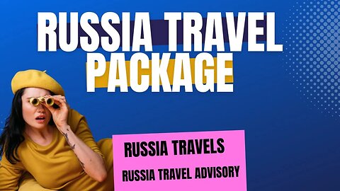 Navigating Russia's Travel Restrictions | A Guide for Tourists