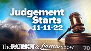 The Patriot & Lama Show - Episode 70 – Judgement Starts 11-11-22