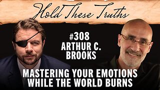 Arthur C. Brooks on Mastering Your Emotions While the World Burns