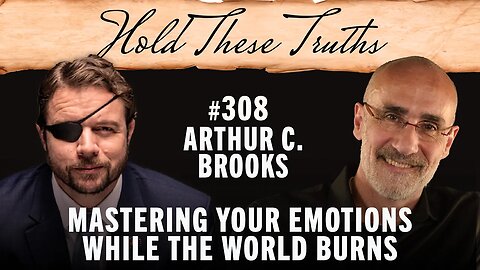 Arthur C. Brooks on Mastering Your Emotions While the World Burns
