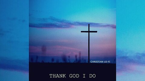 Thank God I Do - Christian Lofi