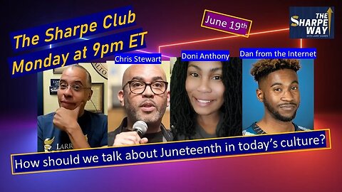 The Sharpe Club! How should we talk about Juneteenth in today’s culture?