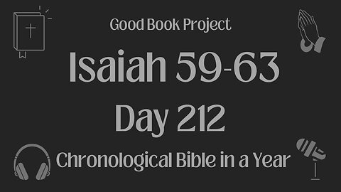 Chronological Bible in a Year 2023 - July 31, Day 212 - Isaiah 59-63