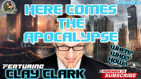 HERE COMES THE APOCALYPSE - FEATURING CLAY CLARK EPISODE#72