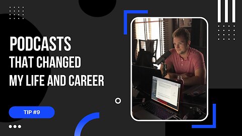 Tip #9: Podcasts That Changed My Life and Career