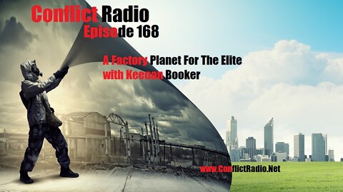 A Factory Planet For The Elite with Keenan Booker - Conflict Radio Episode 168