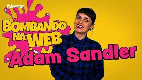 Bombando na Web #47 - VAMOS FALAR BEM DE ADAM SANDLER?