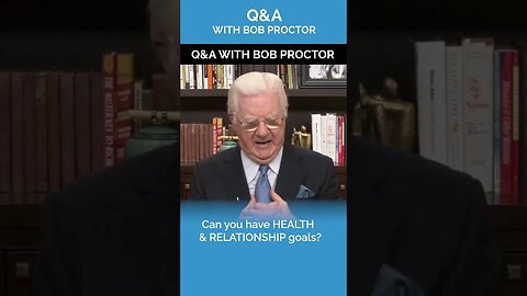 Can You Have Health and Relationship Goals? | Bob Proctor Q&A