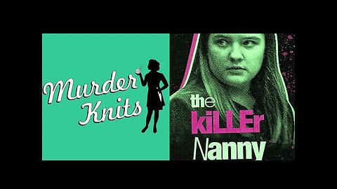 Ep 17 The Killer Nanny with Murderknits!