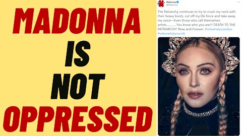 MADONNA IS NOT OPPRESSED BY THE PATRIARCHY - FEMINIST CRINGE