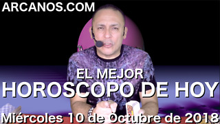 EL MEJOR HOROSCOPO DE HOY ARCANOS Miercoles 10 de Octubre de 2018