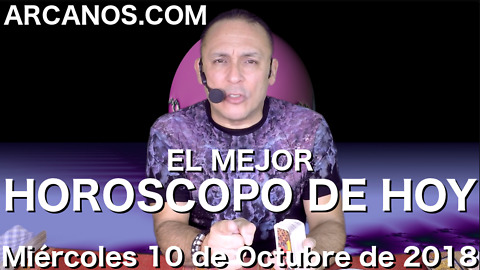 EL MEJOR HOROSCOPO DE HOY ARCANOS Miercoles 10 de Octubre de 2018