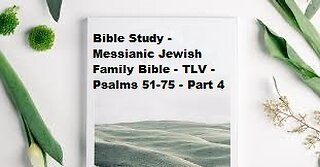 Bible Study - Messianic Jewish Family Bible - TLV - Psalms 51-75 - Part 4