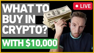 I Have $10,000 To Invest In Crypto... What Am I Buying?