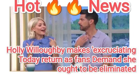 Holly Willoughby makes 'excruciating Today return as fans Demand she ought to be eliminated