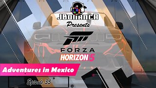 Adventures in Mexico - Episode 35 - #ForzaHorizon5