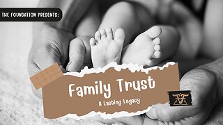 [The] FOUNDATION - FAMILY TRUST: A LASTING LEGACY - 02.13.2019