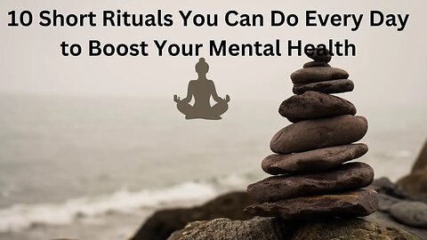 10 Short Rituals You Can Do Every Day to Boost Your Mental Health