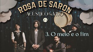 3. O Meio e o Fim - Rosa de Saron - DVD Acústico e Ao Vivo 2/3