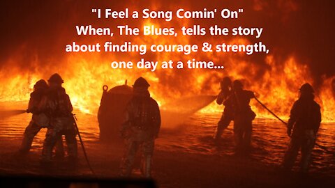 I FEEL A SONG COMIN' ON, BLUES SONG 1st-Responders & Med Workers Finding Strength 1 Day at a Time
