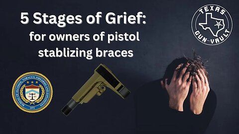 ATF Pistol Brace Rule & Amnesty: The 5 stages of grief for owners of stabilizing braces