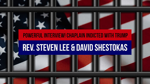 Powerful Interview! Chaplain Indicted with Trump: Rev. Steven Lee & David Shestokas