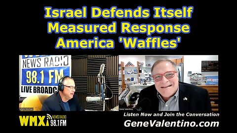 Israel Defends Itself ~ Measured Response ~ America 'Waffles' | WMXI w/ Gene Valentino & Michael Pol
