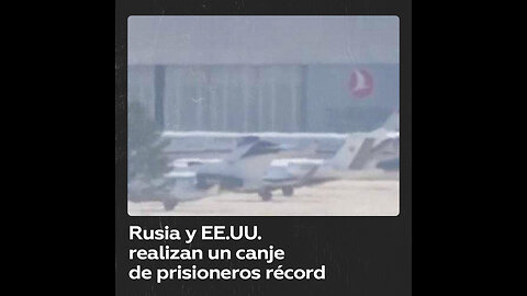 Rusia y EE.UU. realizan “el mayor canje de prisioneros desde la II Guerra Mundial”