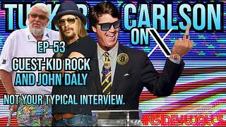 Tucker Carlson On X- Ep.53 With Guest- John Daly And Kid Rock