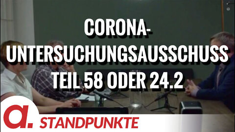 Corona-Untersuchungsausschuss – Teil 58 oder 24.2 | Von Jochen Mitschka