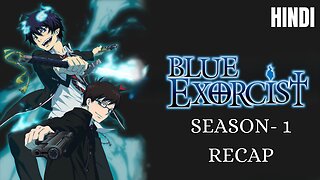Blue Exorcist Season 1 Recap in Hindi: From Hellfire to Heartbreak