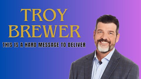 TROY BREWER | THIS IS A HARD MESSAGE TO DELIVER