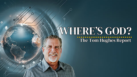 Where's God? | The Tom Hughes Report