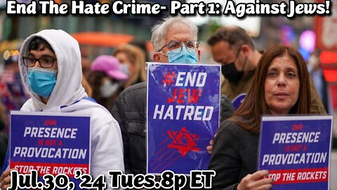 LIVE! Tues.Jul.30,'24 8p ET: Hate Crime rises against the Jews! People rally support as neo Nazis like Soros fund riots, propaganda & threats of violence!