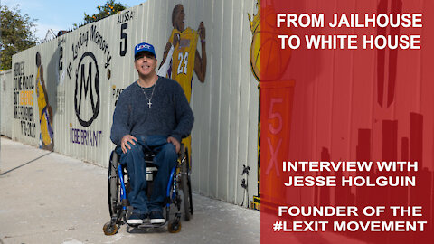From Jailhouse to White House, The Story of #LEXIT founder Jesse Holguin