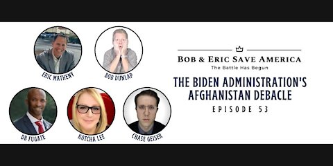Kotcha Lee, Chase Geiser & DB Fugate Discuss the Biden Administration’s Afghanistan Debacle