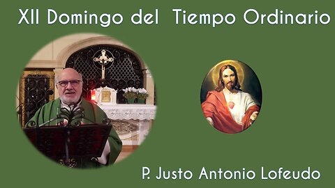 Duodécimo domingo del tiempo ordinario. Justo Antonio Lofeudo. (25.06.2023)