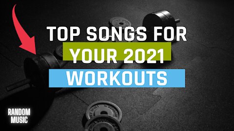 Top songs for your 2021 workouts