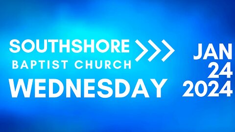 Wednesday Evening Service January 24, 2024 I Pastor Jayme Jackson I Southshore Baptist Church