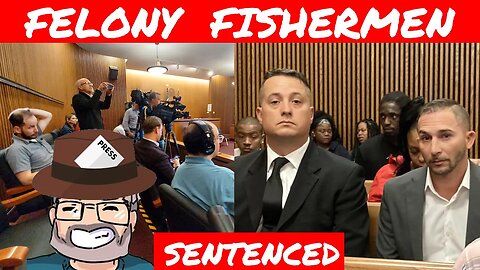 Felonious Fishermen Sentencing (Defense Attorney Reaction)