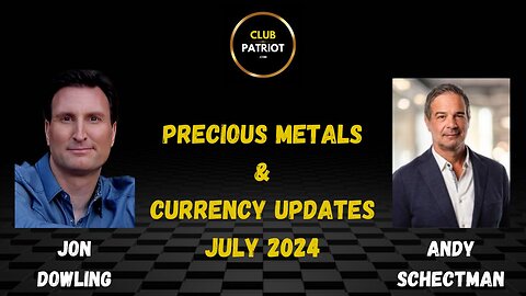 Jon Dowling & Andy Schectman Precious Metals & Currency Updates July 2024