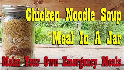 Chicken Noodle Soup ~ Meal-In-a-Jar ~ Prepper Pantry ~ Emergency Meal