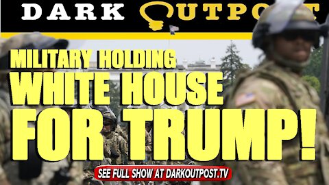 Dark Outpost 07-29-2021 Military Holding White House For Trump!
