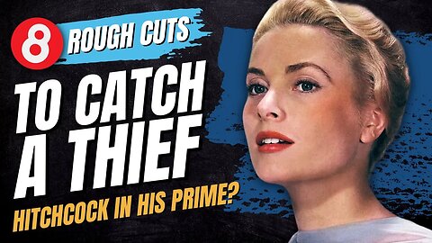 To Catch a Thief (1955) Rough Cut - Hitchcock at His Prime? #eleventy8