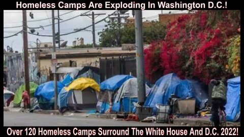 Over 120 Plus Homeless Camps Encompass The White House Now In 2022!