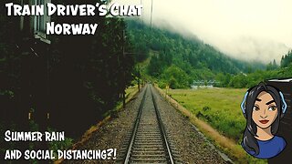 TRAIN DRIVER'S CHAT: Summer rain, misty mountains and Social Distancing?